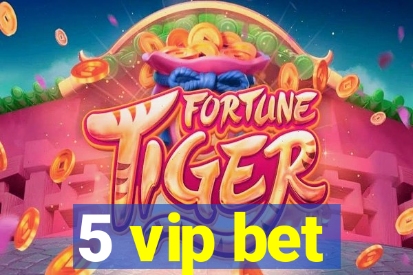 5 vip bet